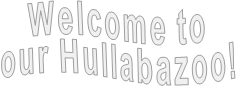Welcome to  our Hullabazoo!